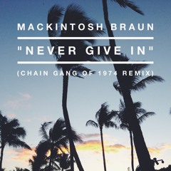 Never Give In (Chain Gang Of 1974 Remix)