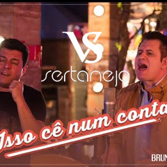 VS - ISSO CÊ NUM CONTA - Bruno e Marrone