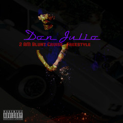 Don Julio - 2am Blunt Cruise (Freestyle) (Prod. By Miyagi Beats)