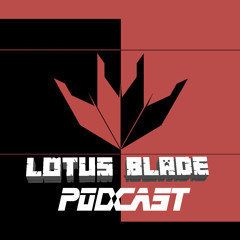 Lotus Blade Podcast Episode 2