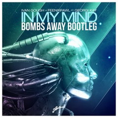 Ivan Gough & Feenixpawl - In My Mind (Bombs Away 2015 Future Bootleg) *Free DL*