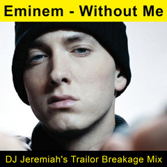 Eminem - Without Me (DJ Jeremiah's Trailor Breakage Mix)