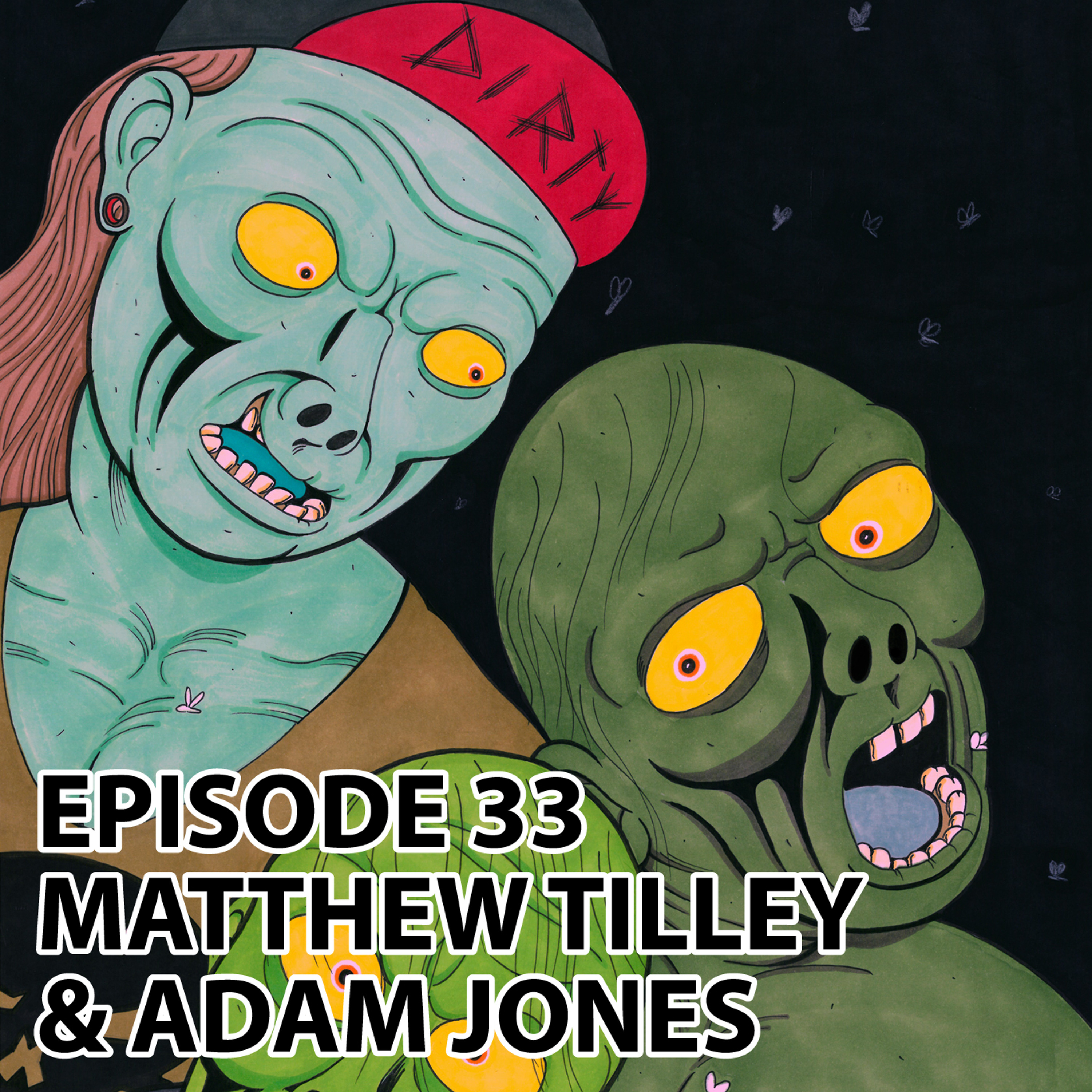 EPISODE 33 - ARTIST MATTHEW TILLEY AND ADAM "STIMPY" JONES episode artwork