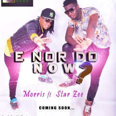 E Nor Do Now? Morris Feat. Star Zee