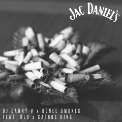 JACDANIELS FT. DONEL SMOKES X BLU X CASHUS KING PROD BY DJ DANNY V