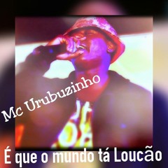 = = MC URUBUZINHO - É QUE O MUNDO TÁ LOUCÃO {{ - $ DJ 2G $ - }}