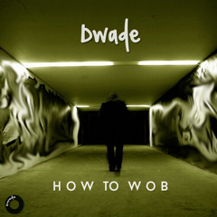 Dwade - How To Wob
