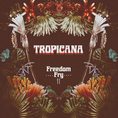 Freedom Fry - Tropicana