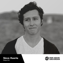 Steve Huerta - Deep House Amsterdam Mixtape #166