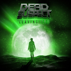 Dead Suspect - Leaving You