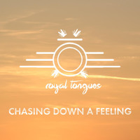 Royal Tongues - Chasing Down A Feeling