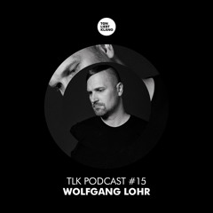 TLK Podcast 015 By Wolfgang Lohr (FREE DOWNLOAD)