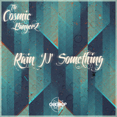 The Cosmic BangerZ - Rain 'N' Something