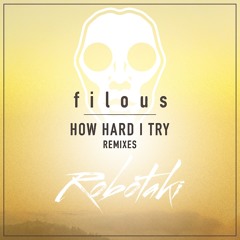 filous - How Hard I Try (Robotaki Remix)