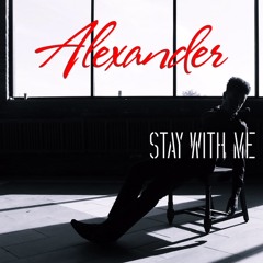 Stay With Me- Alexander