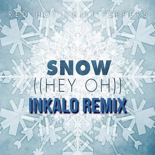 Stream Red Hot Chili Peppers - Snow (Hey Oh) (Inkalo Remix) by Inkalo |  Listen online for free on SoundCloud