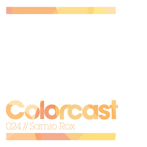 Colorcast 024 with Samio Rox