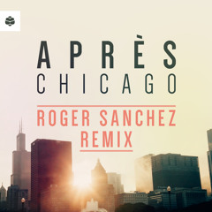 Aprés - Chicago (Roger Sanchez Remix)