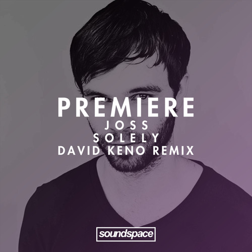 Premiere: Joss - Solely (David Keno Remix) (Artreform)