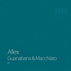 Allex - Guanabana/Macchiato [Green Mono Music Studio]