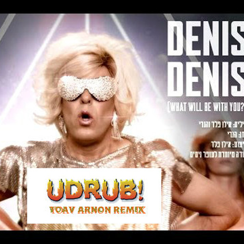 DENIS DENIS- UDRUB ! (YOAV ARNON REMIX)