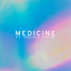 Medicine (ft. chelsea cutler)