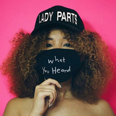 Lady Parts - What You Heard