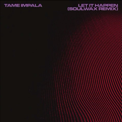 Tame Impala - Let It Happen (Soulwax Remix)