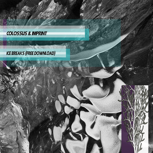 Colossus & Imprint - Ice Breaks (Free Download)