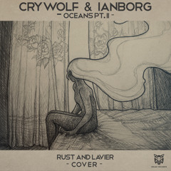 Crywolf & Ianborg - Oceans Pt. II (Rust And LAVIER Cover)