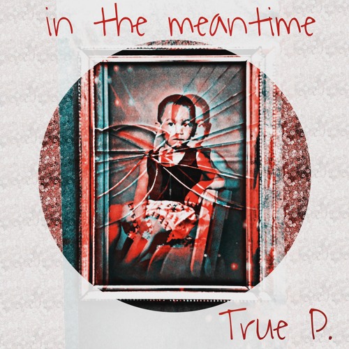 True P. - "In The Meantime" (no skit)  (Produced by StatusLock Beats)