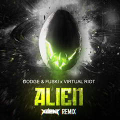 Dodge & Fuski + Virtual Riot - Alien (XILENT Remix)