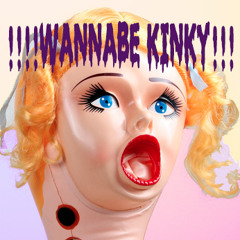 !!!WANNABE KINKY!!!