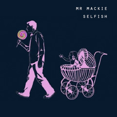 Mr Mackie - Selfish