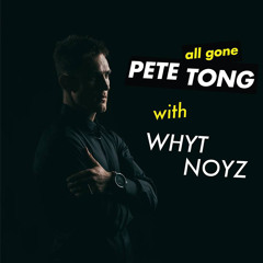 All Gone Pete Tong - WHYT NOYZ Guest Mix