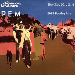 The Chemical Brothers - Hey Boy Hey Girl (P.E.M 2015 Bootleg Mix) [FREE DOWNLOAD!]