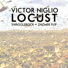 Victor Niglio - Locust (SwaggleRock x Zhomek Flip)