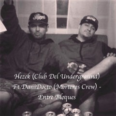 Hezek(Club Del Undergraund) Ft DaniDocto (Morteros Crew) - Entre Bloques
