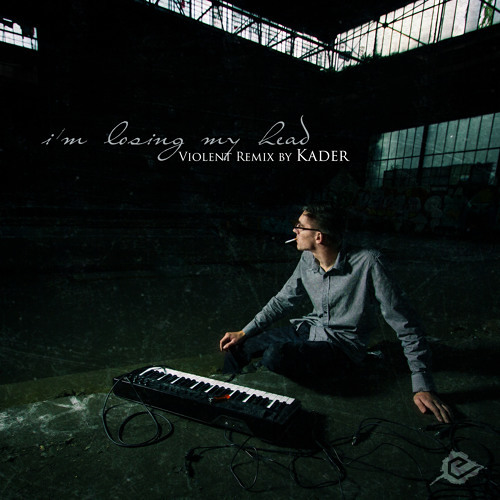 Embrionyc - I´m Losing My Head (Violent Remix By Kader) [Free Download]