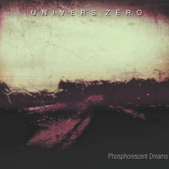 Univers Zero • Excerpts from Phosphorescent Dreams (2014)