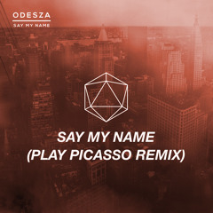 ODESZA - Say My Name (feat. Zyra) (Play Picasso Remix) [Thissongissick.com Premiere] [Free Download]