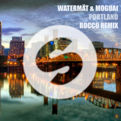 Watermät & MOGUAI - Portland (Roco Remix)