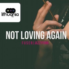 F U S E R - Not Loving Again Feat. JazzyFunk (Soundcloud Radio Edit)