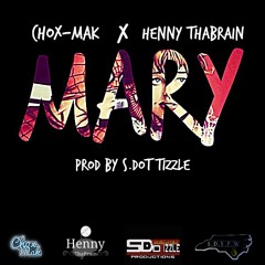 MARY by Chox-Mak X Henny ThaBrain prod by S.Dot Tizzle