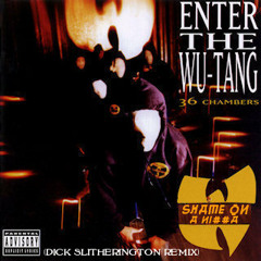 Wu-Tang - Shame On A Ni##a (Dick Slitherington Remix)