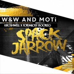 W&W & MOTi - Spack Jarrow (Totemlost X Kroshwell Bootleg)[FREE DL]
