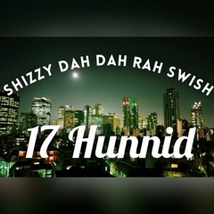 Shizzy x Dah Dah x Rah Swish (17Hunnid)