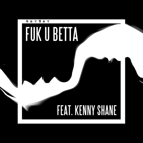 GetSet - Fuk U Betta (feat. Kenny Shane)