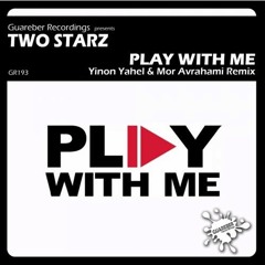 two Starz - Play With Me (Yinon Yahel & Mor Avrahami Remix)