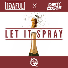 1DAFUL X Dirty Doses - Let It Spray (Original Mix)